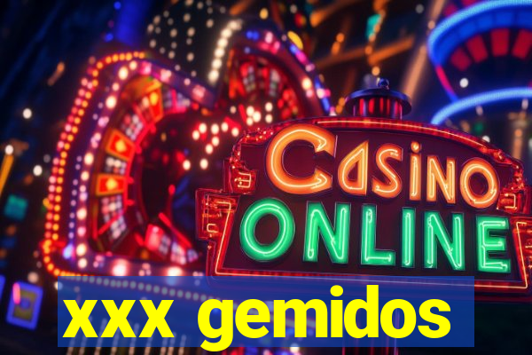 xxx gemidos